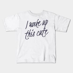 I Wake Up This Cute Kids T-Shirt